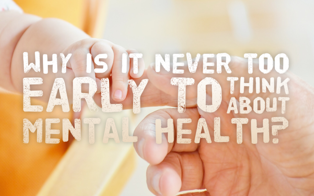 Why is it never too early to think about mental health?
