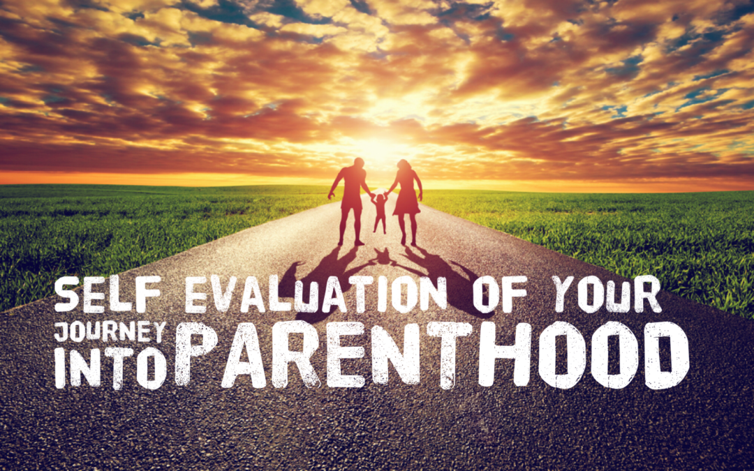 Self evaluation of your journey into parenthood