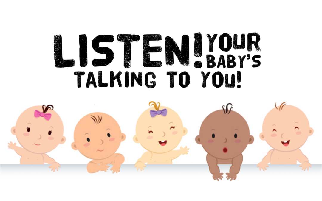 Listen! Your baby is talking to you!