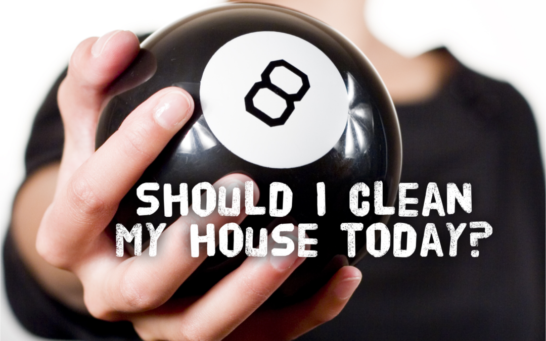 Should I Clean My House Today?