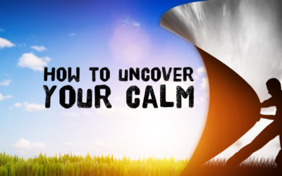 How to Uncover Your Calm