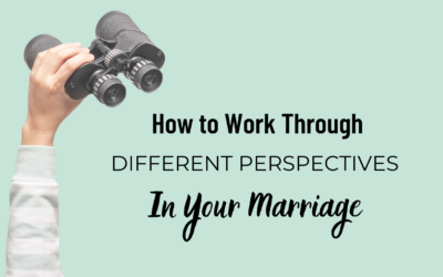 How to Work Through Different Perspectives in Your Marriage