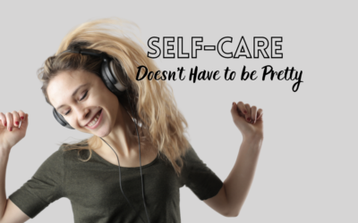 Self-Care Doesn’t Have to Be Pretty